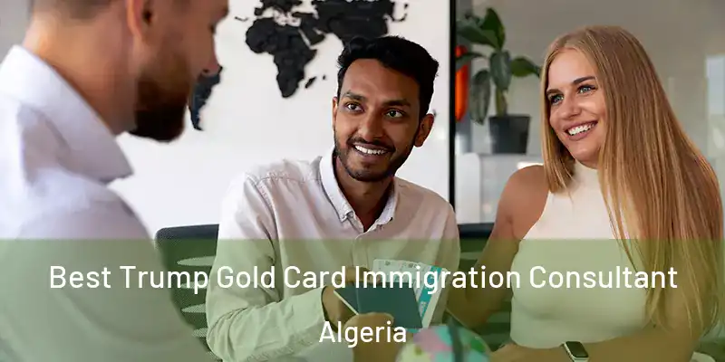 Best Trump Gold Card Immigration Consultant Algeria