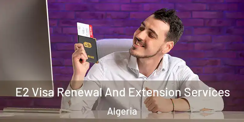 E2 Visa Renewal And Extension Services Algeria
