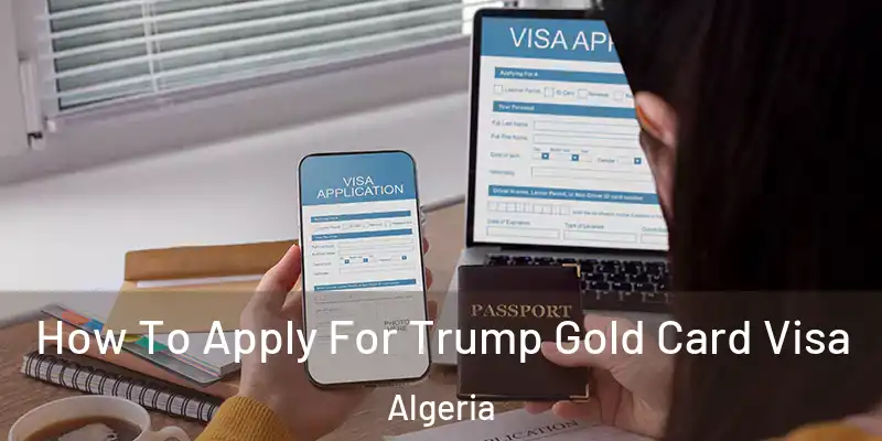 How To Apply For Trump Gold Card Visa Algeria