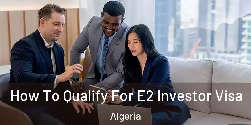 How To Qualify For E2 Investor Visa Algeria