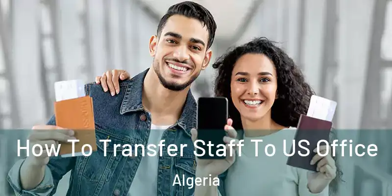 How To Transfer Staff To US Office Algeria