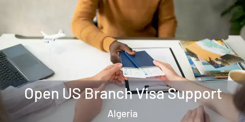 Open US Branch Visa Support Algeria