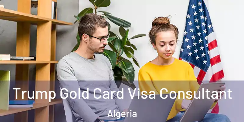 Trump Gold Card Visa Consultant Algeria