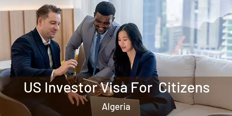 US Investor Visa For Citizens Algeria